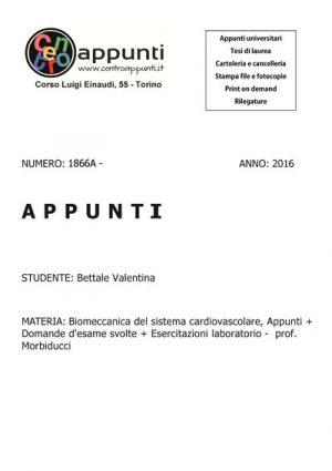 Bettale Valentina - Biomeccanica del sistema cardiovascolare. Appunti + Domande d'esame svolte + Esercitazioni laboratorio -  prof. Morbiducci